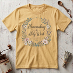 Homemaking is Holy Work T-Shirt