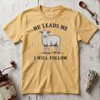 He Leads I Will Follow T-Shirt
