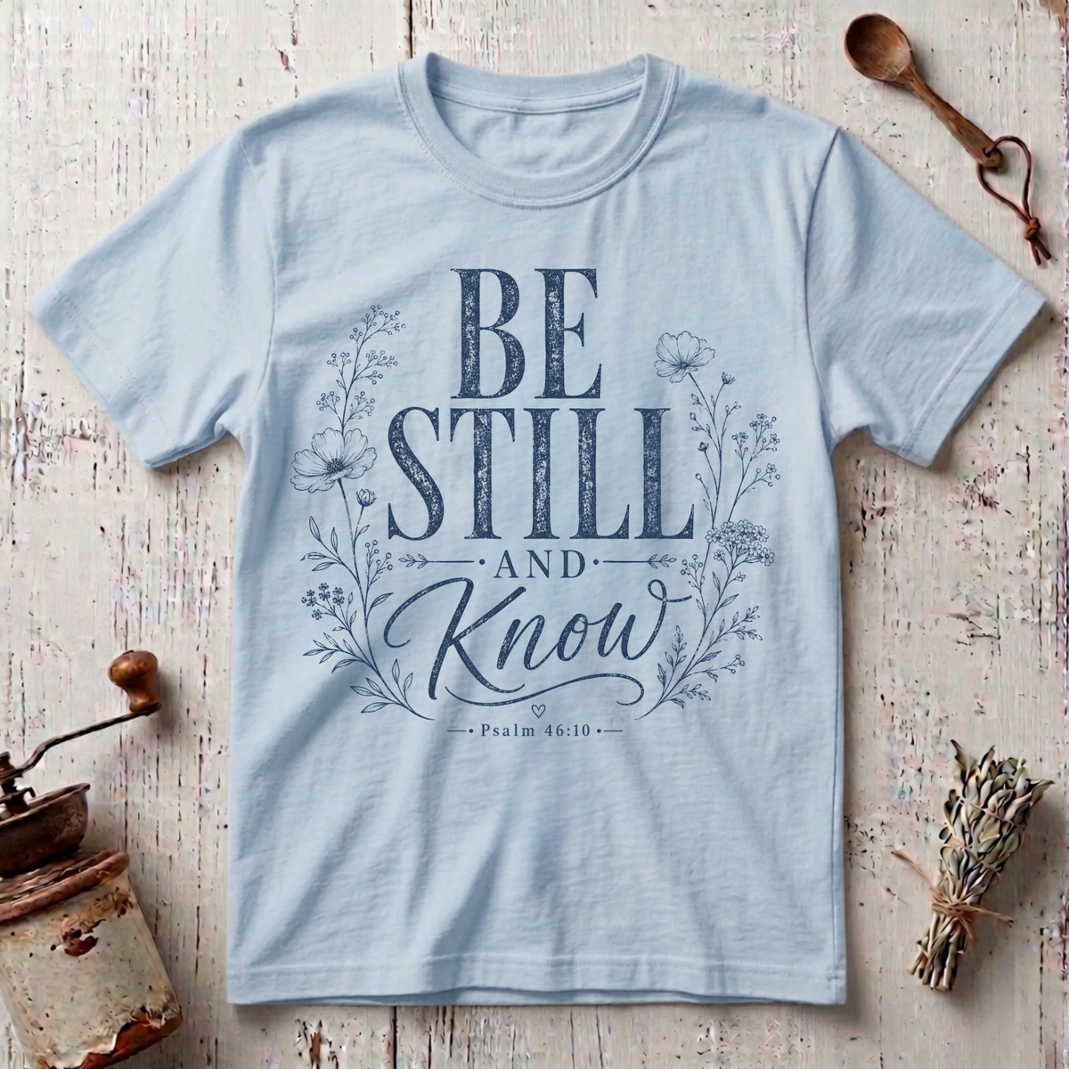 Be Still T-Shirt