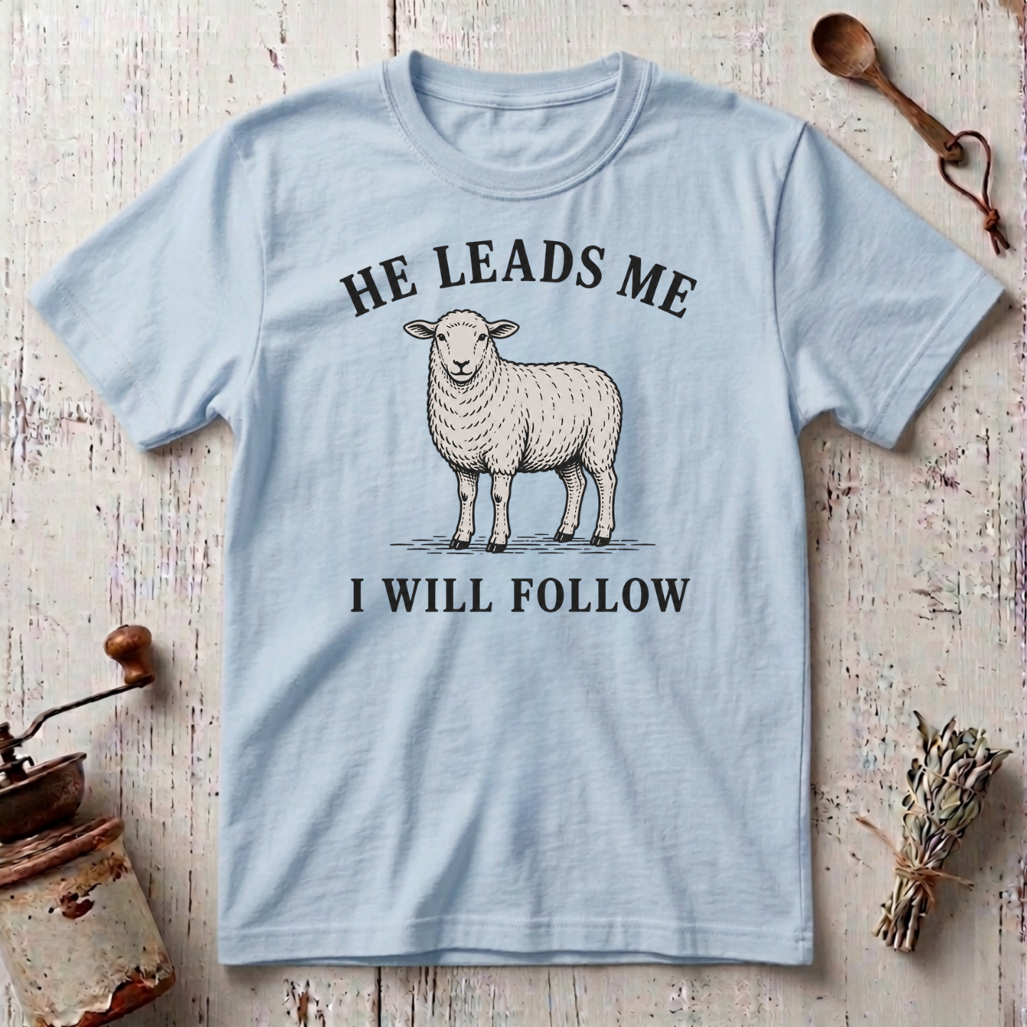 He Leads I Will Follow T-Shirt