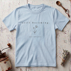 Still Becoming T-Shirt