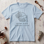 Slow Days Strong Faith T-shirt