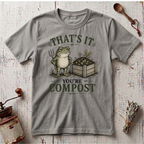 You're Compost T-shirt