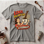 Fill My Cup T-Shirt