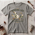 Running Late T-shirt