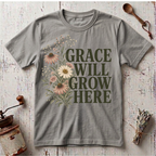 Grace Will Grow Here T-Shirt