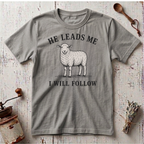 He Leads I Will Follow T-Shirt
