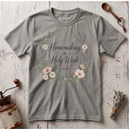 Homemaking is Holy Work T-Shirt