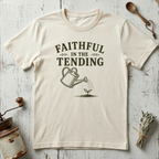 Faithful In The Tending T-Shirt